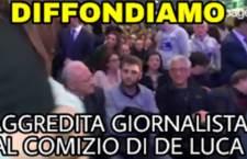 Ultim’ora vergognosa, Napoli, Giornalista di Fanpage aggredita a comizio del PD. Presenti Vincenzo De Luca e il figlio Roberto (VIDEO)